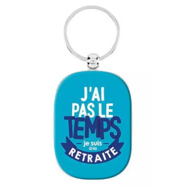 Porte-Clés J'AI PAS LE TEMPS A LA RETRAITE - DLP